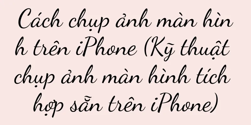 Cách chụp ảnh màn hình trên iPhone (Kỹ thuật chụp ảnh màn hình tích hợp sẵn trên iPhone)