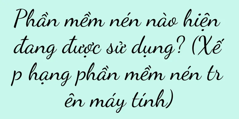 Phần mềm nén nào hiện đang được sử dụng? (Xếp hạng phần mềm nén trên máy tính)
