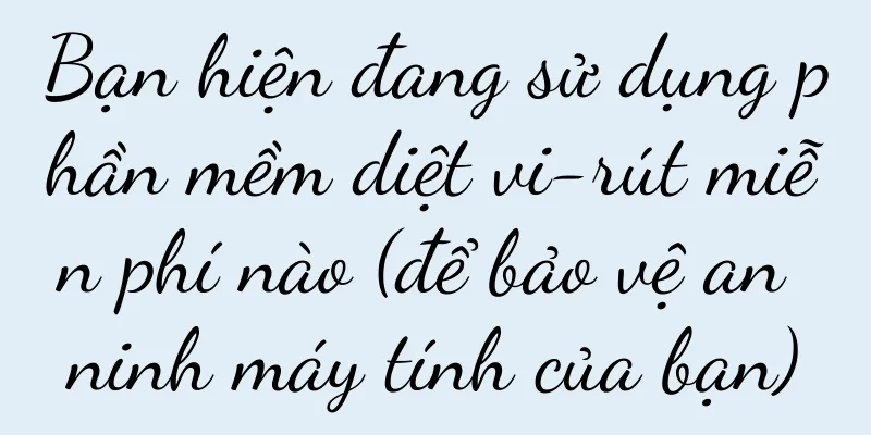 Bạn hiện đang sử dụng phần mềm diệt vi-rút miễn phí nào (để bảo vệ an ninh máy tính của bạn)