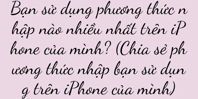 Bạn sử dụng phương thức nhập nào nhiều nhất trên iPhone của mình? (Chia sẻ phương thức nhập bạn sử dụng trên iPhone của mình)