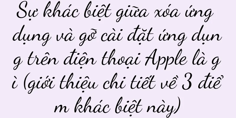 Sự khác biệt giữa xóa ứng dụng và gỡ cài đặt ứng dụng trên điện thoại Apple là gì (giới thiệu chi tiết về 3 điểm khác biệt này)