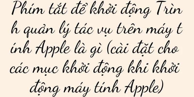 Phím tắt để khởi động Trình quản lý tác vụ trên máy tính Apple là gì (cài đặt cho các mục khởi động khi khởi động máy tính Apple)