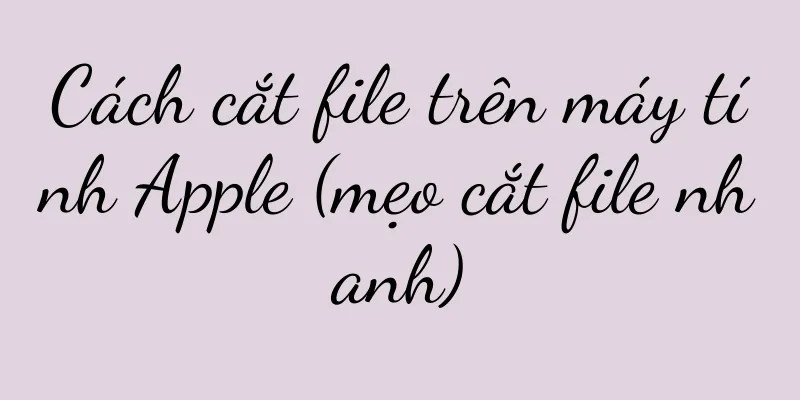 Cách cắt file trên máy tính Apple (mẹo cắt file nhanh)