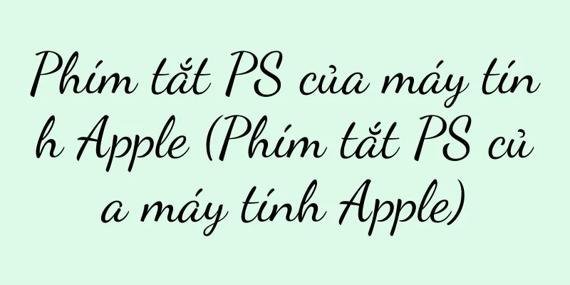 Phím tắt PS của máy tính Apple (Phím tắt PS của máy tính Apple)