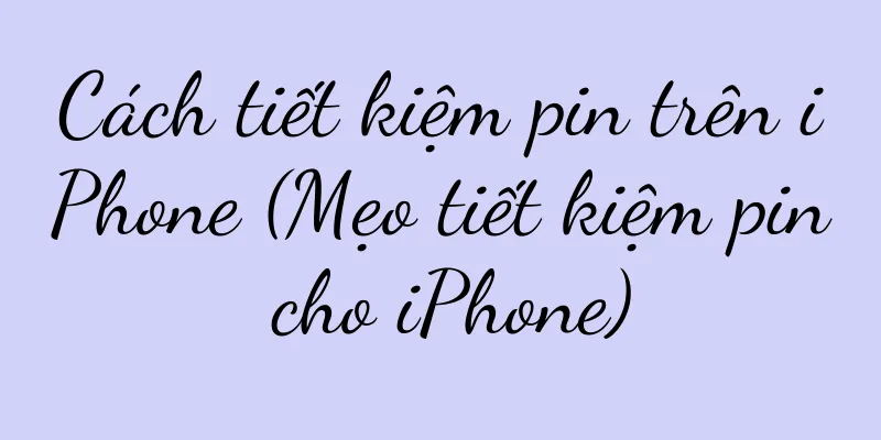 Cách tiết kiệm pin trên iPhone (Mẹo tiết kiệm pin cho iPhone)