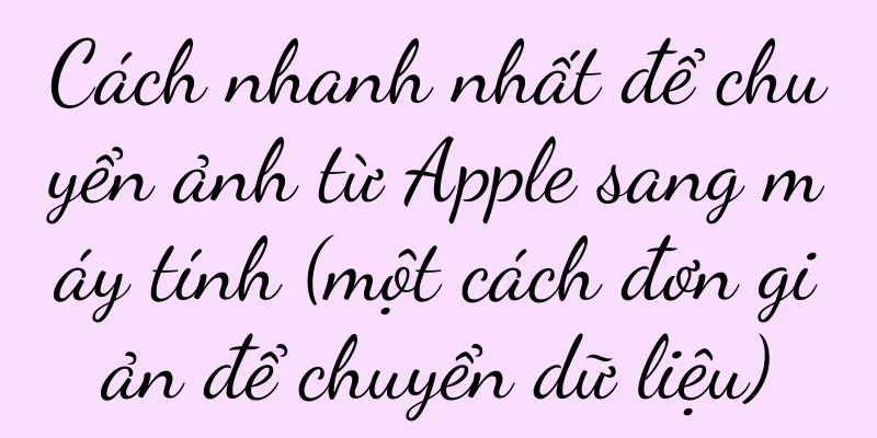 Cách nhanh nhất để chuyển ảnh từ Apple sang máy tính (một cách đơn giản để chuyển dữ liệu)