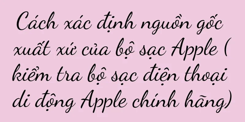Cách xác định nguồn gốc xuất xứ của bộ sạc Apple (kiểm tra bộ sạc điện thoại di động Apple chính hãng)