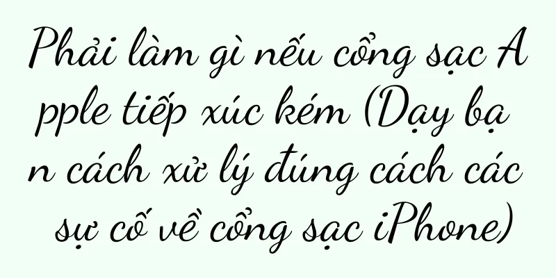 Phải làm gì nếu cổng sạc Apple tiếp xúc kém (Dạy bạn cách xử lý đúng cách các sự cố về cổng sạc iPhone)