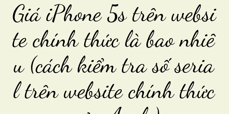 Giá iPhone 5s trên website chính thức là bao nhiêu (cách kiểm tra số serial trên website chính thức của Apple)