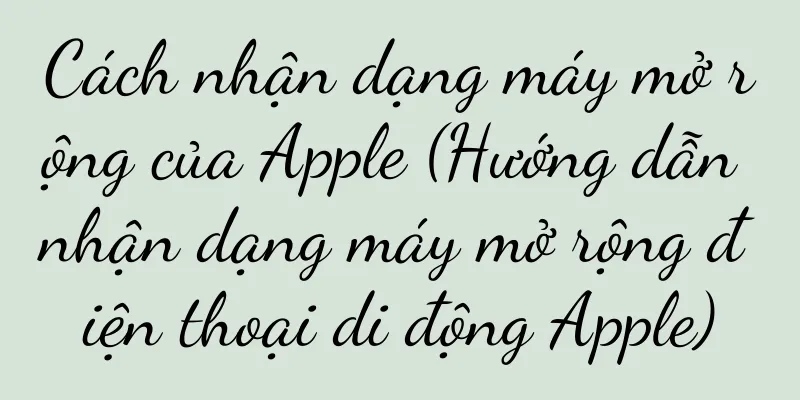 Cách nhận dạng máy mở rộng của Apple (Hướng dẫn nhận dạng máy mở rộng điện thoại di động Apple)