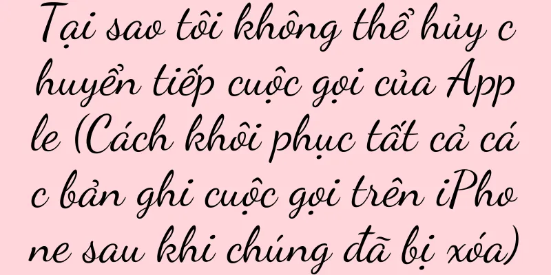 Tại sao tôi không thể hủy chuyển tiếp cuộc gọi của Apple (Cách khôi phục tất cả các bản ghi cuộc gọi trên iPhone sau khi chúng đã bị xóa)