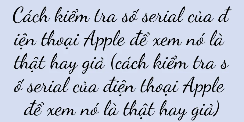 Cách kiểm tra số serial của điện thoại Apple để xem nó là thật hay giả (cách kiểm tra số serial của điện thoại Apple để xem nó là thật hay giả)