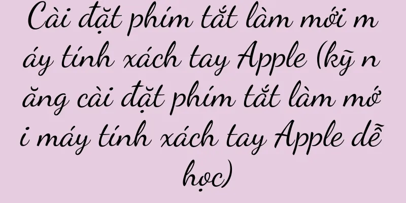 Cài đặt phím tắt làm mới máy tính xách tay Apple (kỹ năng cài đặt phím tắt làm mới máy tính xách tay Apple dễ học)