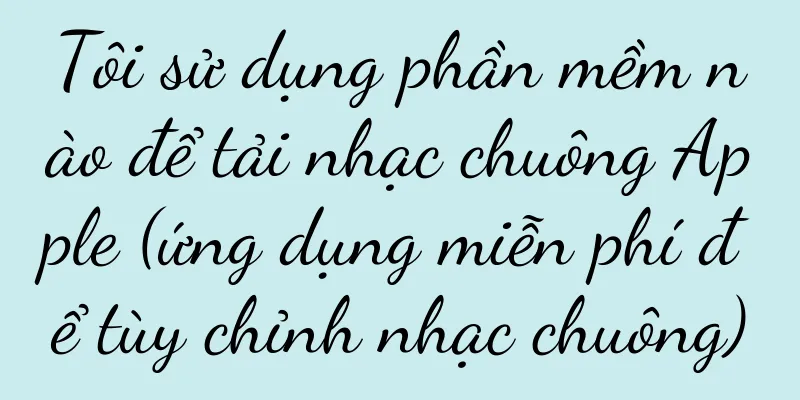 Tôi sử dụng phần mềm nào để tải nhạc chuông Apple (ứng dụng miễn phí để tùy chỉnh nhạc chuông)