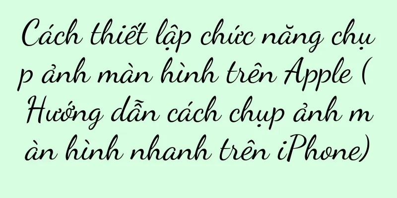 Cách thiết lập chức năng chụp ảnh màn hình trên Apple (Hướng dẫn cách chụp ảnh màn hình nhanh trên iPhone)