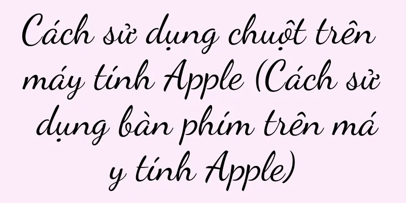 Cách sử dụng chuột trên máy tính Apple (Cách sử dụng bàn phím trên máy tính Apple)