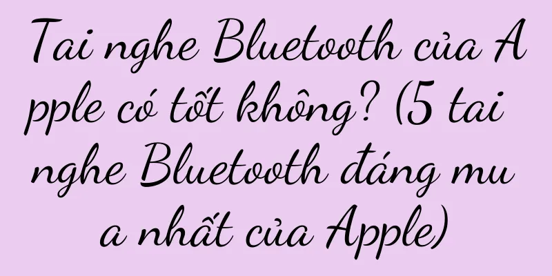 Tai nghe Bluetooth của Apple có tốt không? (5 tai nghe Bluetooth đáng mua nhất của Apple)