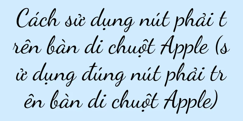 Cách sử dụng nút phải trên bàn di chuột Apple (sử dụng đúng nút phải trên bàn di chuột Apple)