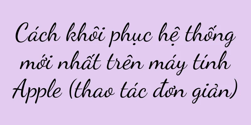 Cách khôi phục hệ thống mới nhất trên máy tính Apple (thao tác đơn giản)
