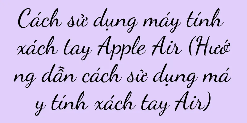 Cách sử dụng máy tính xách tay Apple Air (Hướng dẫn cách sử dụng máy tính xách tay Air)