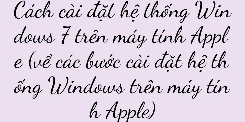Cách cài đặt hệ thống Windows 7 trên máy tính Apple (về các bước cài đặt hệ thống Windows trên máy tính Apple)