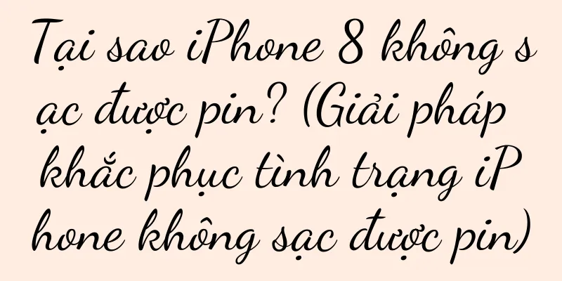 Tại sao iPhone 8 không sạc được pin? (Giải pháp khắc phục tình trạng iPhone không sạc được pin)