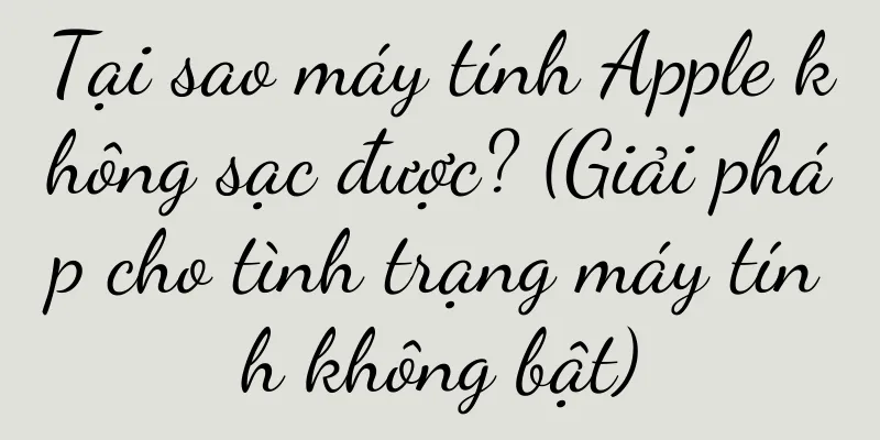 Tại sao máy tính Apple không sạc được? (Giải pháp cho tình trạng máy tính không bật)