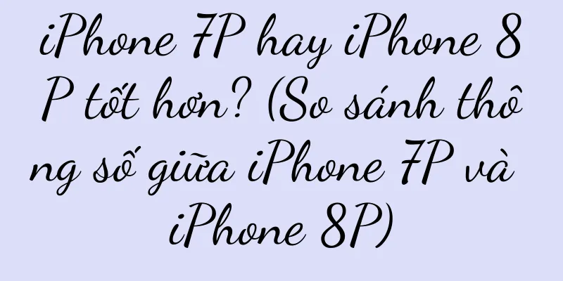 iPhone 7P hay iPhone 8P tốt hơn? (So sánh thông số giữa iPhone 7P và iPhone 8P)