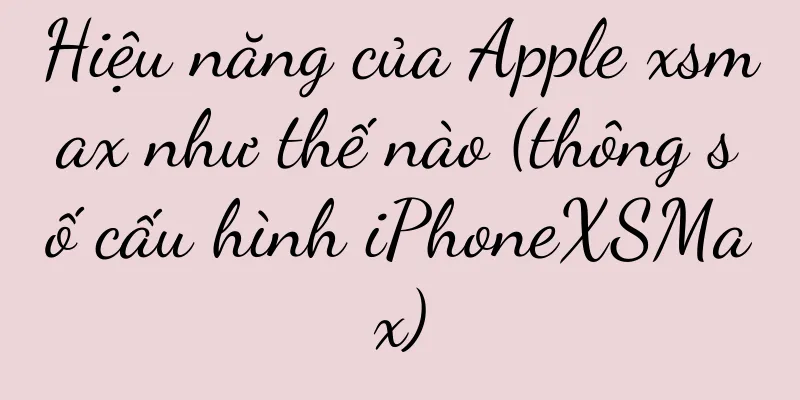 Hiệu năng của Apple xsmax như thế nào (thông số cấu hình iPhoneXSMax)