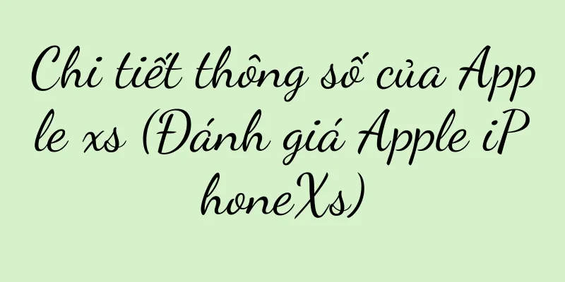 Chi tiết thông số của Apple xs (Đánh giá Apple iPhoneXs)