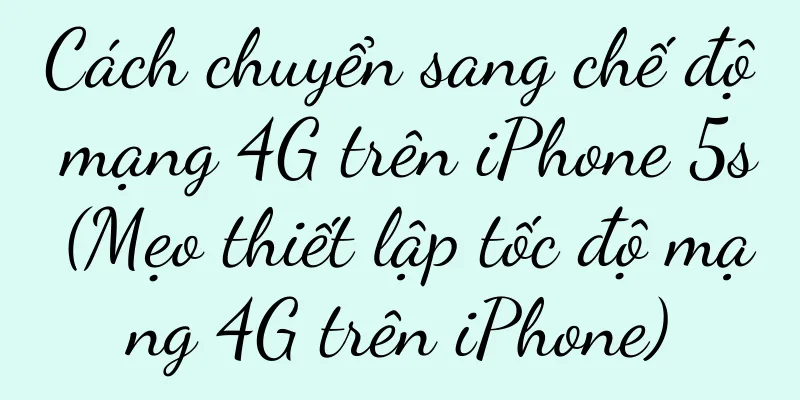 Cách chuyển sang chế độ mạng 4G trên iPhone 5s (Mẹo thiết lập tốc độ mạng 4G trên iPhone)