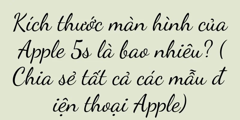 Kích thước màn hình của Apple 5s là bao nhiêu? (Chia sẻ tất cả các mẫu điện thoại Apple)