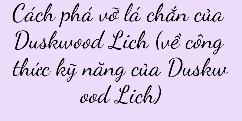 Cách phá vỡ lá chắn của Duskwood Lich (về công thức kỹ năng của Duskwood Lich)