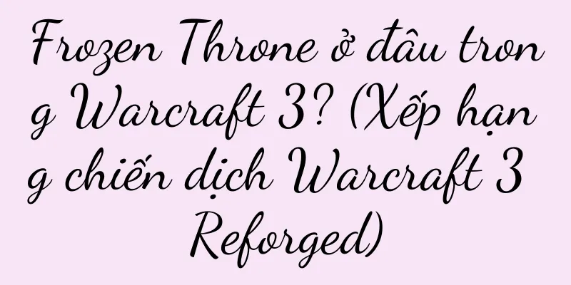 Frozen Throne ở đâu trong Warcraft 3? (Xếp hạng chiến dịch Warcraft 3 Reforged)