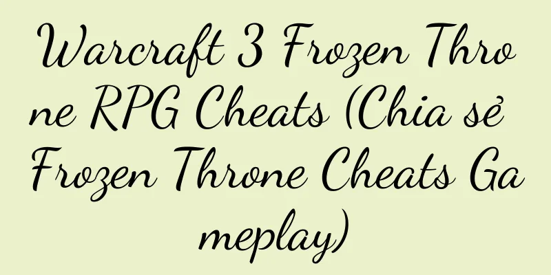 Warcraft 3 Frozen Throne RPG Cheats (Chia sẻ Frozen Throne Cheats Gameplay)