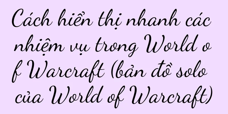 Cách hiển thị nhanh các nhiệm vụ trong World of Warcraft (bản đồ solo của World of Warcraft)