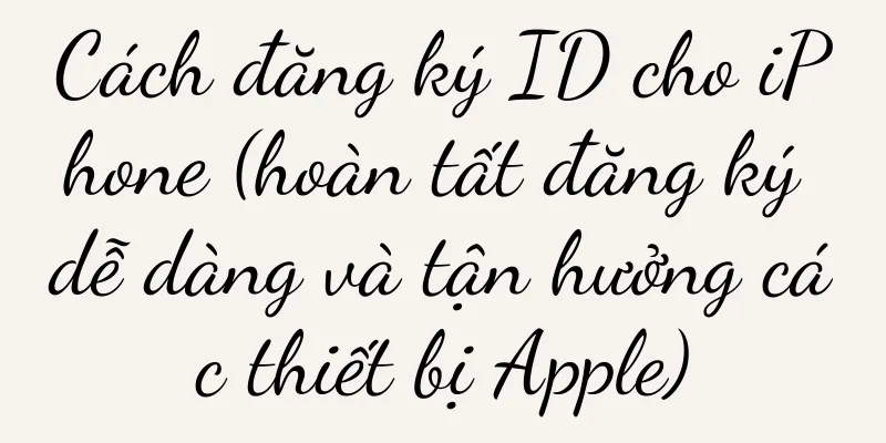 Cách đăng ký ID cho iPhone (hoàn tất đăng ký dễ dàng và tận hưởng các thiết bị Apple)