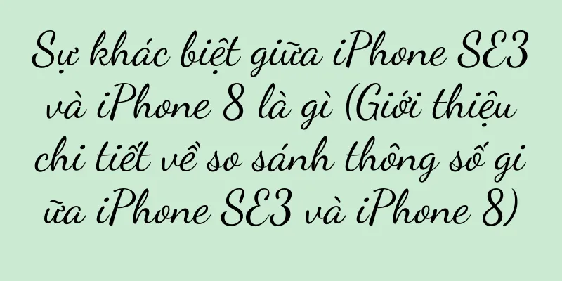 Sự khác biệt giữa iPhone SE3 và iPhone 8 là gì (Giới thiệu chi tiết về so sánh thông số giữa iPhone SE3 và iPhone 8)