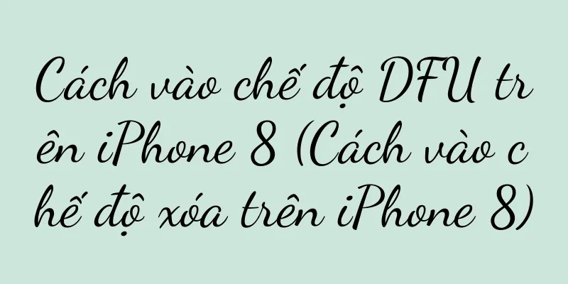 Cách vào chế độ DFU trên iPhone 8 (Cách vào chế độ xóa trên iPhone 8)