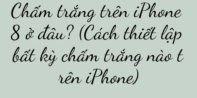 Chấm trắng trên iPhone 8 ở đâu? (Cách thiết lập bất kỳ chấm trắng nào trên iPhone)