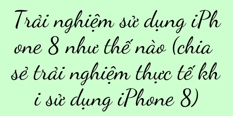 Trải nghiệm sử dụng iPhone 8 như thế nào (chia sẻ trải nghiệm thực tế khi sử dụng iPhone 8)