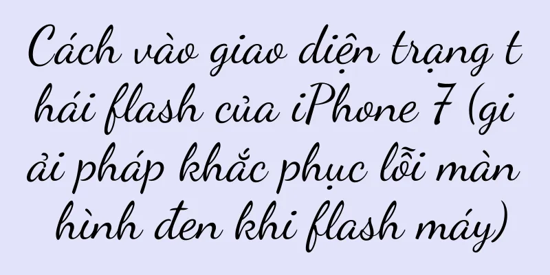 Cách vào giao diện trạng thái flash của iPhone 7 (giải pháp khắc phục lỗi màn hình đen khi flash máy)