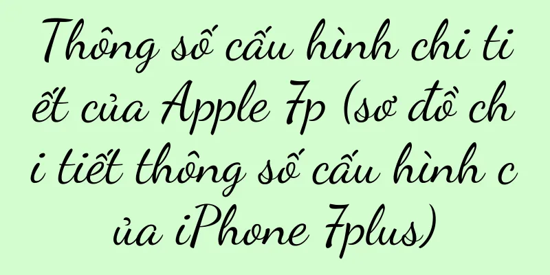 Thông số cấu hình chi tiết của Apple 7p (sơ đồ chi tiết thông số cấu hình của iPhone 7plus)