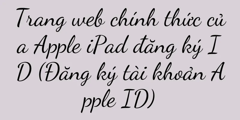 Trang web chính thức của Apple iPad đăng ký ID (Đăng ký tài khoản Apple ID)