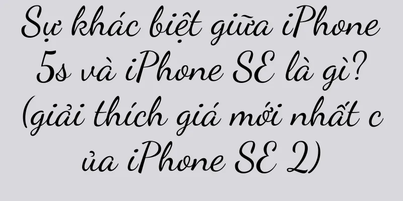 Sự khác biệt giữa iPhone 5s và iPhone SE là gì? (giải thích giá mới nhất của iPhone SE 2)