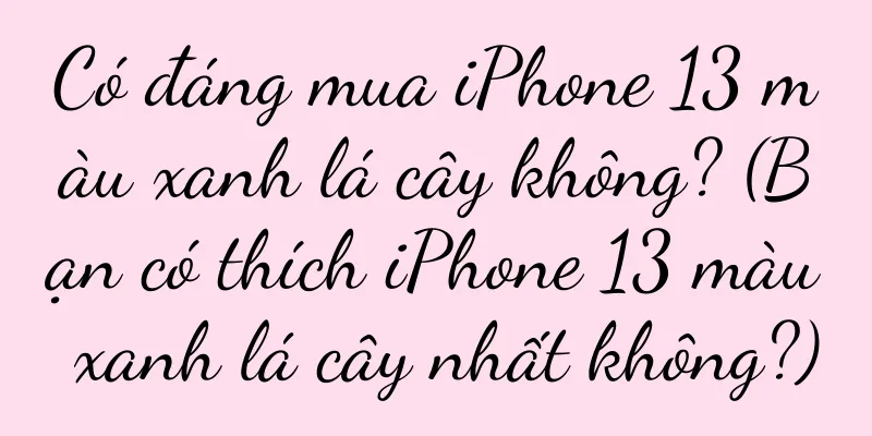 Có đáng mua iPhone 13 màu xanh lá cây không? (Bạn có thích iPhone 13 màu xanh lá cây nhất không?)