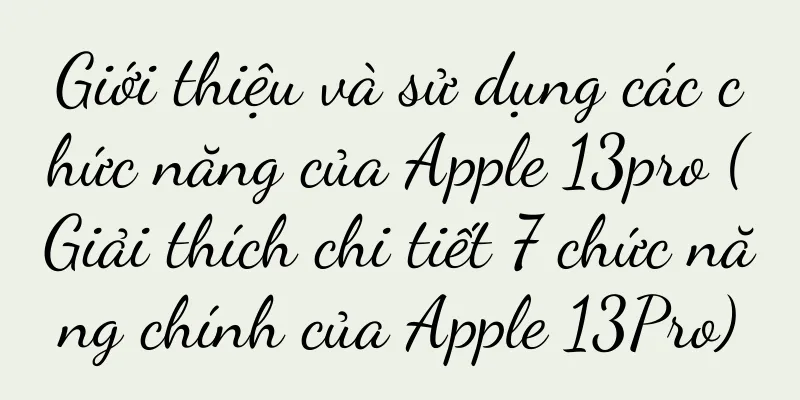 Giới thiệu và sử dụng các chức năng của Apple 13pro (Giải thích chi tiết 7 chức năng chính của Apple 13Pro)