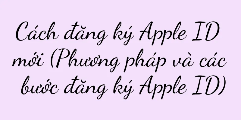 Cách đăng ký Apple ID mới (Phương pháp và các bước đăng ký Apple ID)