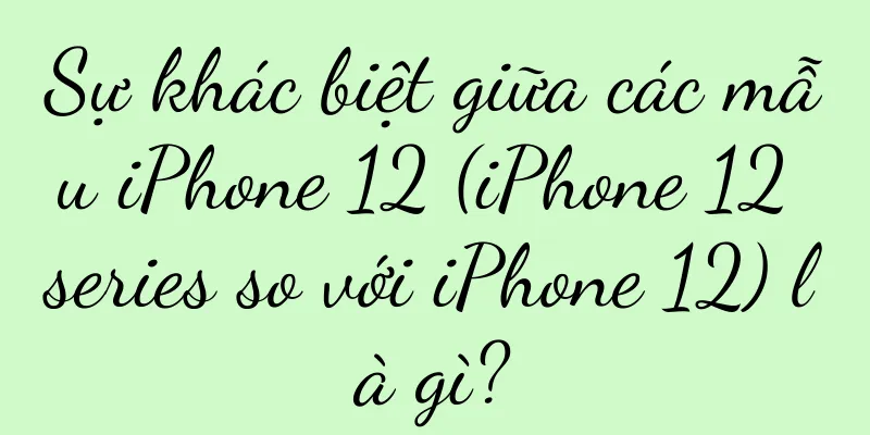 Sự khác biệt giữa các mẫu iPhone 12 (iPhone 12 series so với iPhone 12) là gì?