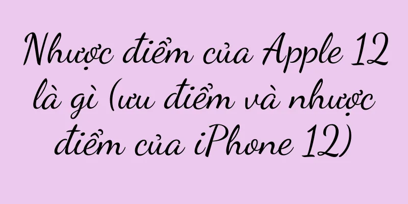 Nhược điểm của Apple 12 là gì (ưu điểm và nhược điểm của iPhone 12)